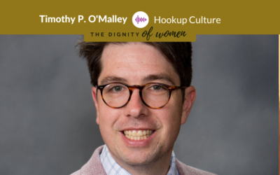 Podcast #12: Timothy P. O’Malley, Ph.D. – The Hookup Culture