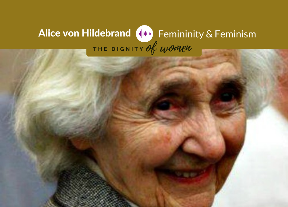 Podcast #14: Alice von Hildebrand – Femininity and Feminism