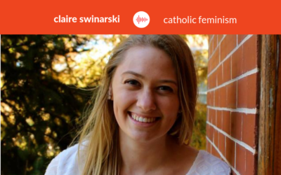 Podcast #18: Claire Swinarski – Catholicism and Feminism Compatibility